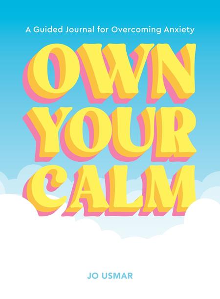OWN YOUR CALM TP A GUIDED JOURNAL FOR OVERCOMING ANXIETY ISBN: 9781419786327 - FOC DATE: 2/2/26 - Release Date: 3/18/26