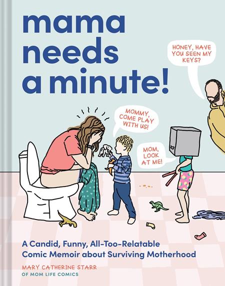 MAMA NEEDS A MINUTE HC A CANDID FUNNY ALL TOO RELATABLE COMIC MEMOIR ABOUT SURVIVING MOTHERHOOD Previously Offered thru Other Distributors ISBN: 9781797226866 - FOC DATE: 3/2/26 - Release Date: 4/8/26