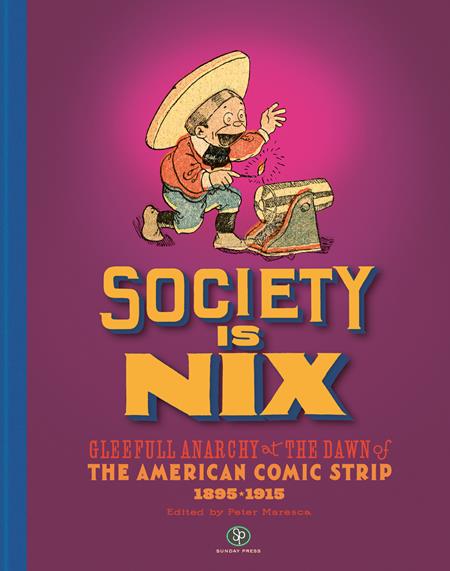 SOCIETY IS NIX GLEEFUL ANARCHY AT THE DAWN OF THE AMERICAN COMIC STRIP 1895-1915 REVISED EDITION HC (MR) - Release Date: 7/16/25
