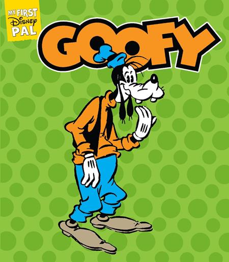 MY FIRST DISNEY PAL HC GOOFY ISBN: 978141979056051099 - FOC DATE: 7/12/26 - Release Date: 8/26/26