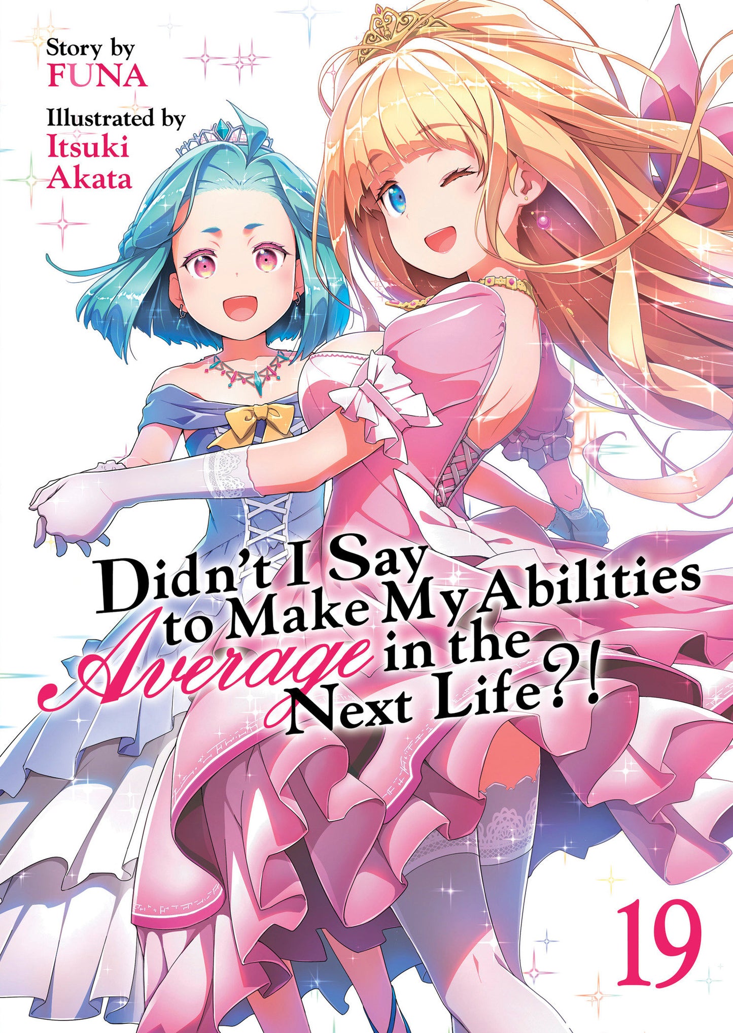 Didn't I Say to Make My Abilities Average in the Next Life?! (Light Novel) Vol. 19 - Release Date: 2/18/25