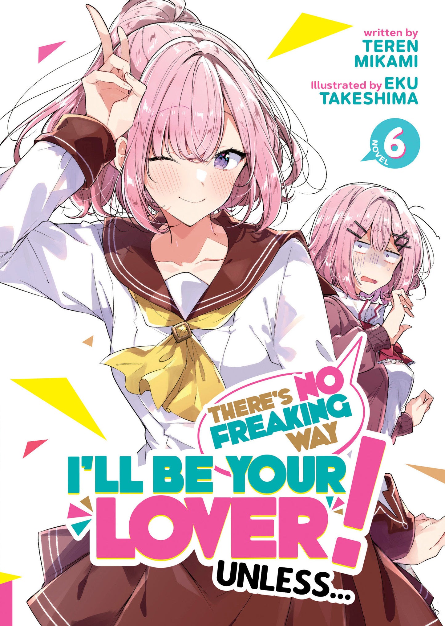There's No Freaking Way I'll be Your Lover! Unless... (Light Novel) Vol. 6 - Release Date: 2/11/25