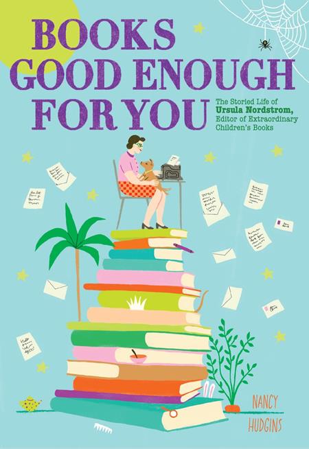 BOOKS GOOD ENOUGH FOR YOU HC THE STORIED LIFE OF URSULA NORDSTROM EDITOR OF EXTRAORDINARY CHILDRENS BOOKS ISBN: 9781419775673 - FOC DATE: 2/9/26  - Release Date: 3/25/26