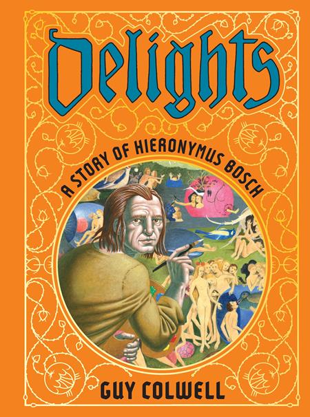 DELIGHTS A STORY OF HIERONYMUS BOSCH HC (MR) - Release Date:  5/22/24