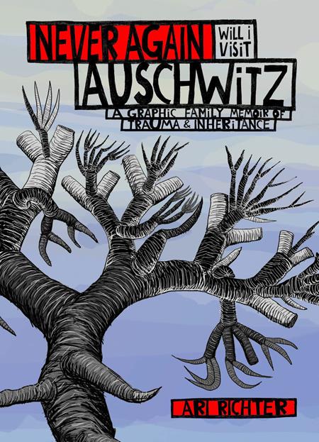 NEVER AGAIN WILL I VISIT AUSCHWITZ HC A GRAPHIC FAMILY MEMOIR OF TRAUMA & INHERITANCE (MR) - Release Date:  8/14/24