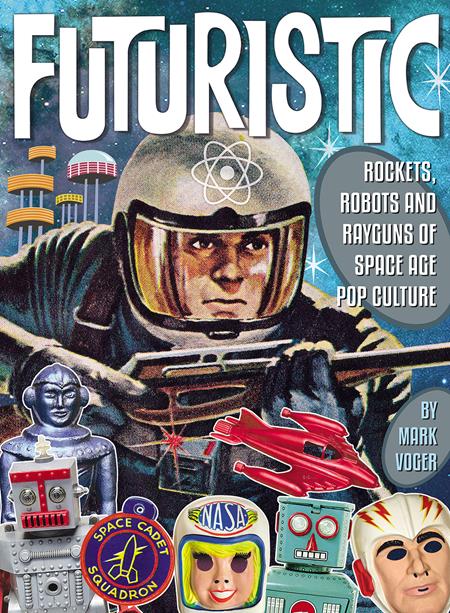 FUTURISTIC ROCKETS ROBOTS RAYGUNS OF SPACE AGE POP CULTURE HC - ISBN: 9781605491271 - Release Date:  10/22/25
