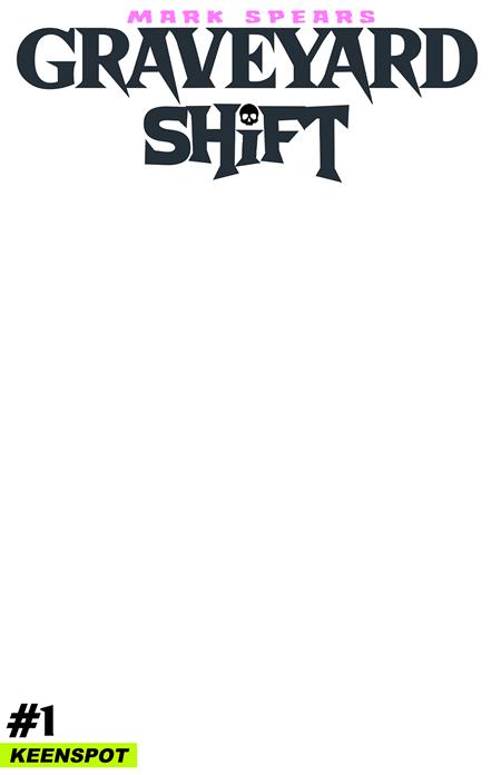 MARK SPEARS GRAVEYARD SHIFT #1 CVR E BLANK SKETCH COVER VAR ISBN: 60283502347800151 - FOC DATE: 7/26/26  - Release Date: 9/16/26