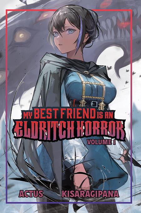 MY BEST FRIEND IS AN ELDRITCH HORROR LIGHT NOVEL VOL 1  - Release Date:  12/4/24