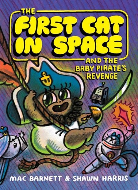 FIRST CAT IN SPACE AND THE BABY PIRATES REVENGE TP ISBN: 978006341551551199 - FOC DATE: 10/4/26  - Release Date: 11/4/26