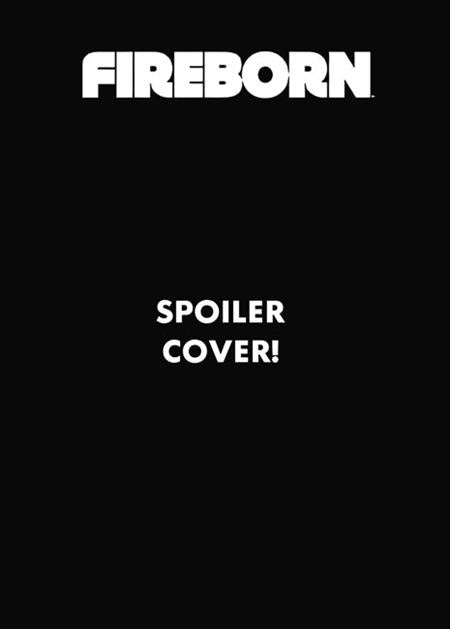 FIREBORN #6 CVR D EDISON NEO SPOILER VAR ISBN: 70985304615800641 - FOC DATE: 11/1/26  - Release Date: 11/25/26