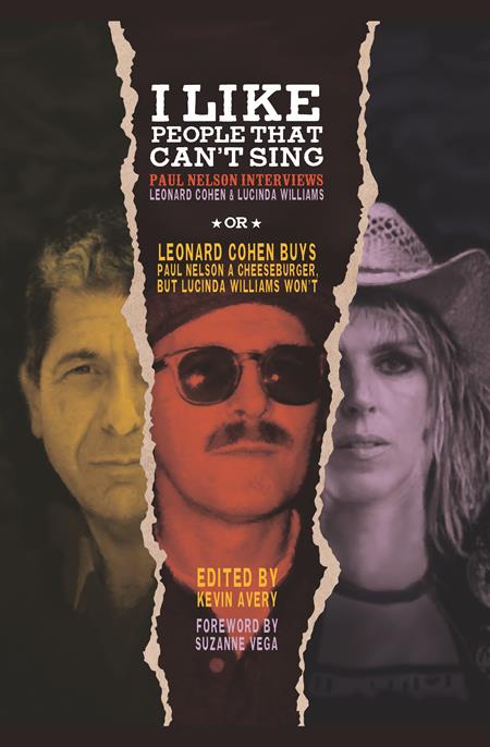 I LIKE PEOPLE THAT CANT SING HC PAUL NELSON INTERVIEWS LEONARD COHEN & LUCINDA WILLIAMS (MR)  - Release Date:  1/22/25