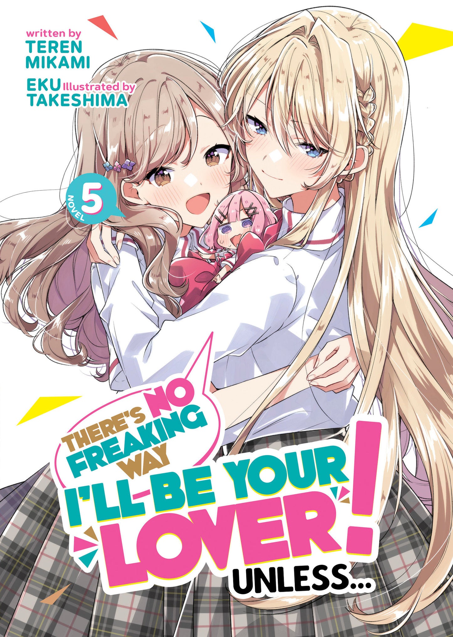 There's No Freaking Way I'll be Your Lover! Unless... (Light Novel) Vol. 5 -Releases: 9/10/24