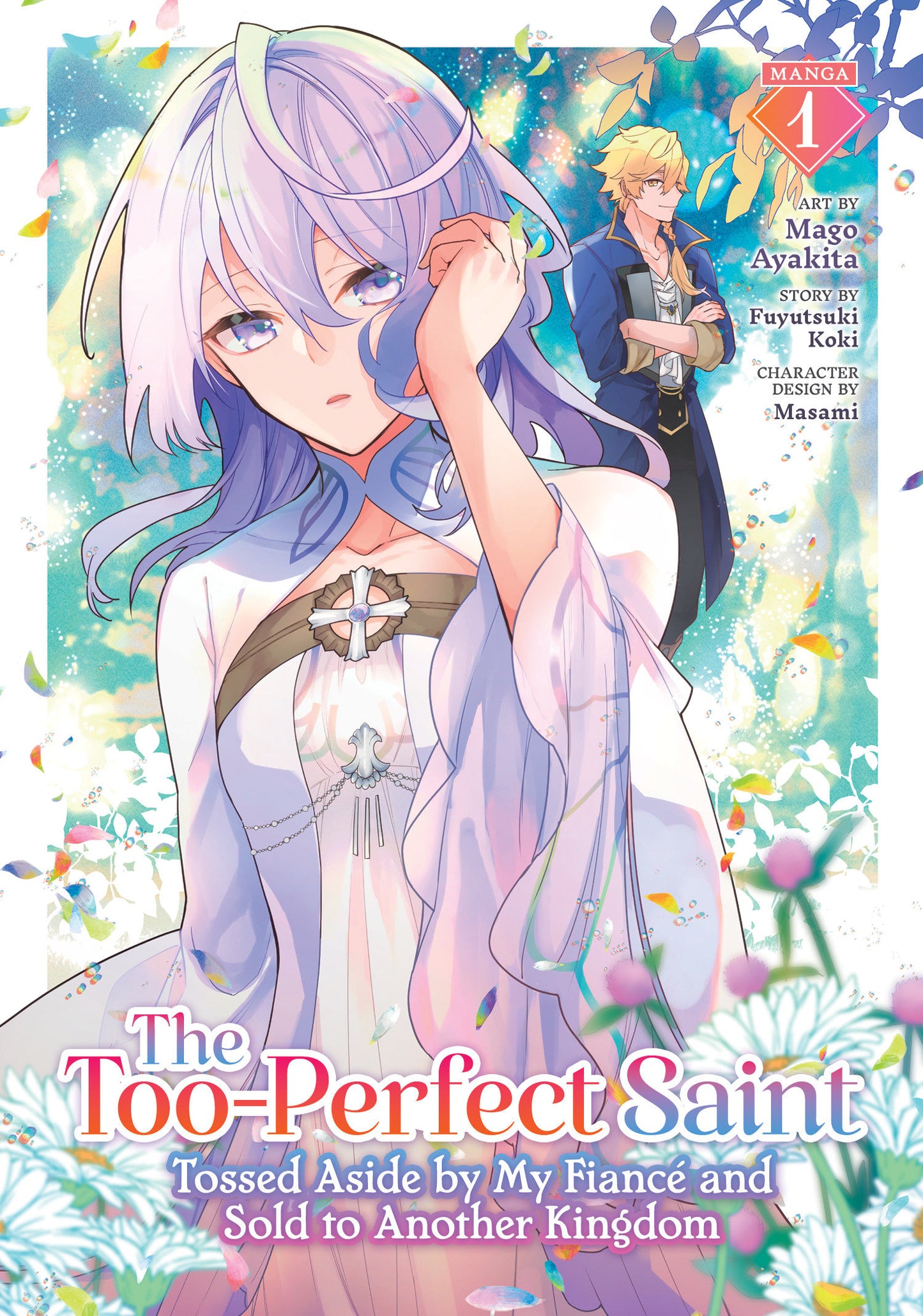 The Too-Perfect Saint: Tossed Aside by My Fiancé and Sold to Another Kingdom (Manga) Vol. 1  - Release Date:  2/11/25