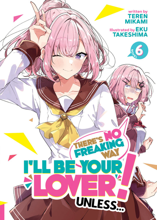 There's No Freaking Way I'll be Your Lover! Unless... (Light Novel) Vol. 6  - Release Date:  2/11/25